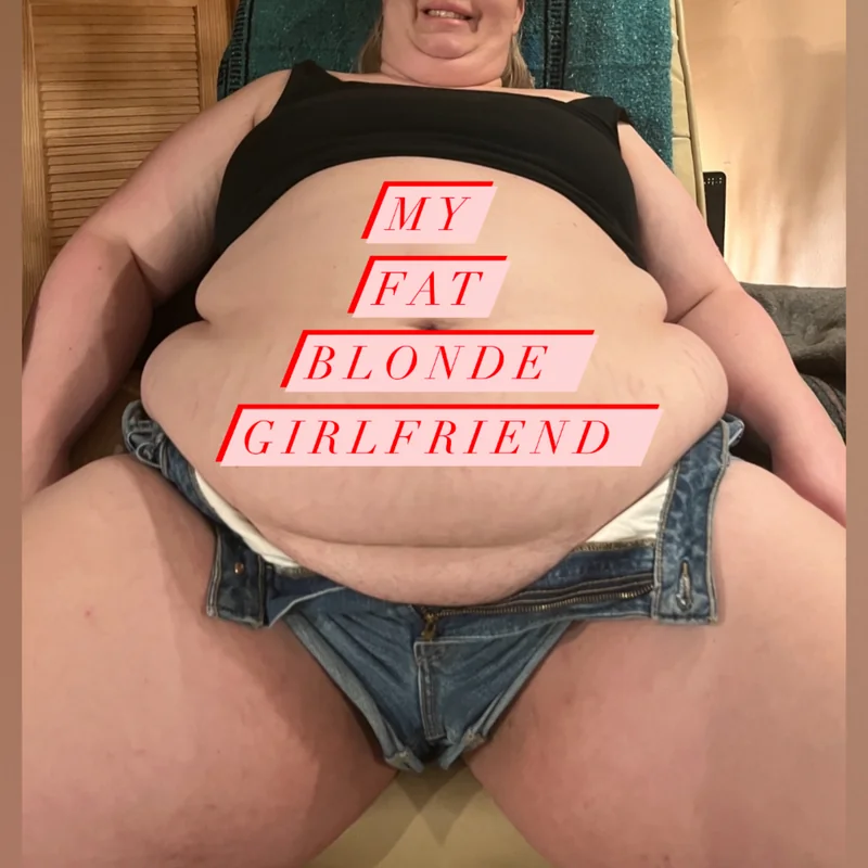 MyFatBlondeGirlfriend OnlyFans gluttonous content